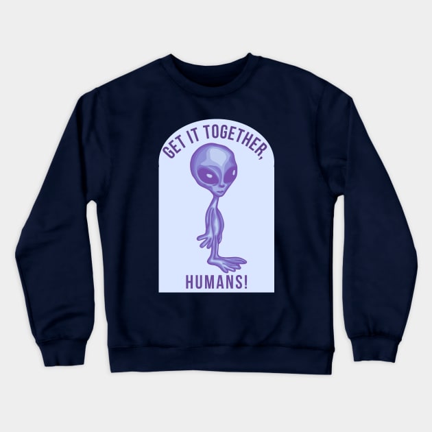 Get It Together Humans Crewneck Sweatshirt by Slightly Unhinged